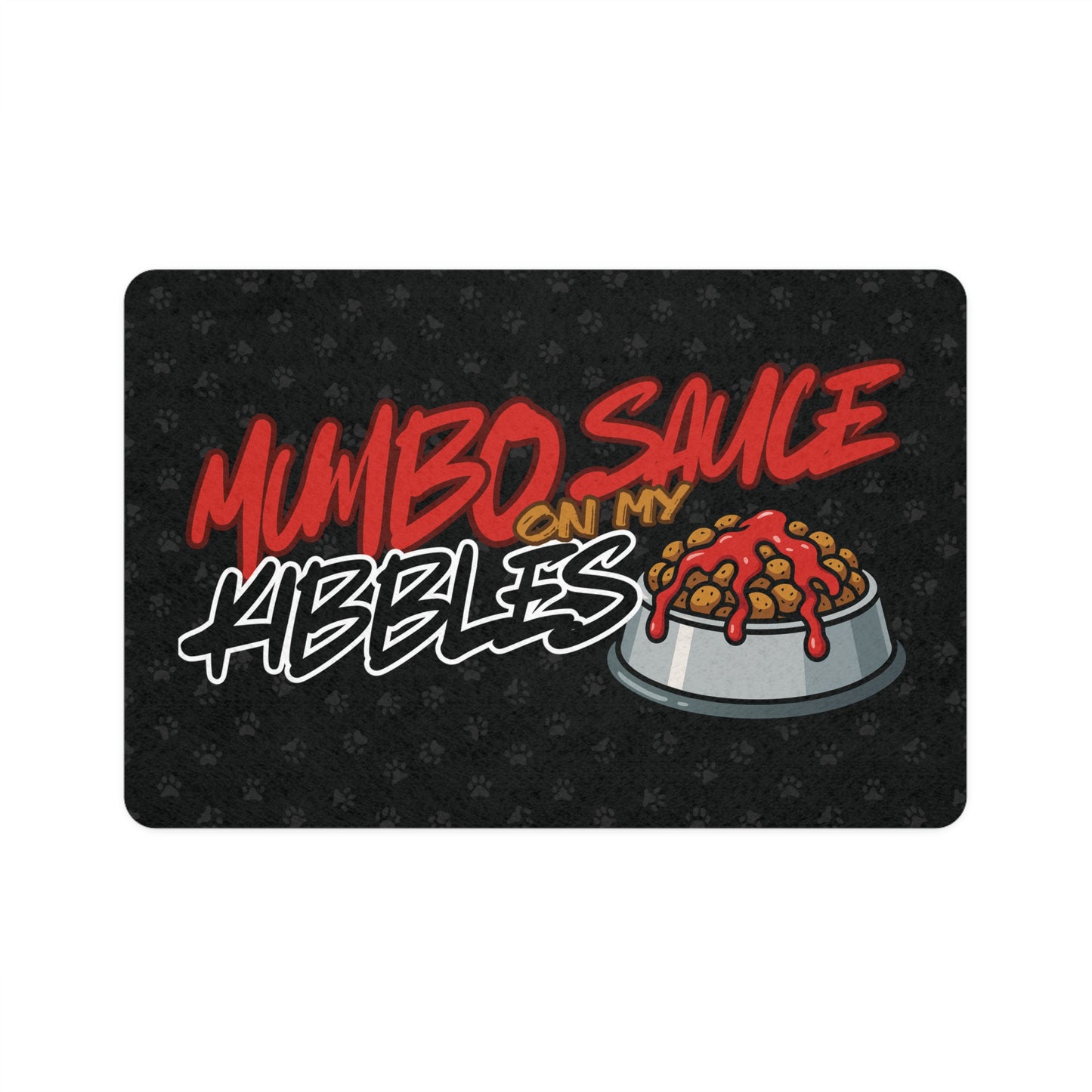 MUMBO SAUCE ON MY KIBBLES PET MAT