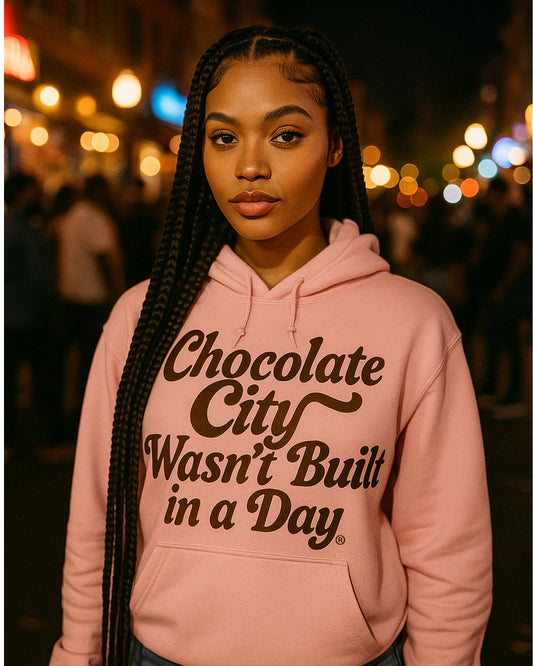 CHOCOLATE CITY WASN'T BUILT IN A DAY HOODIE