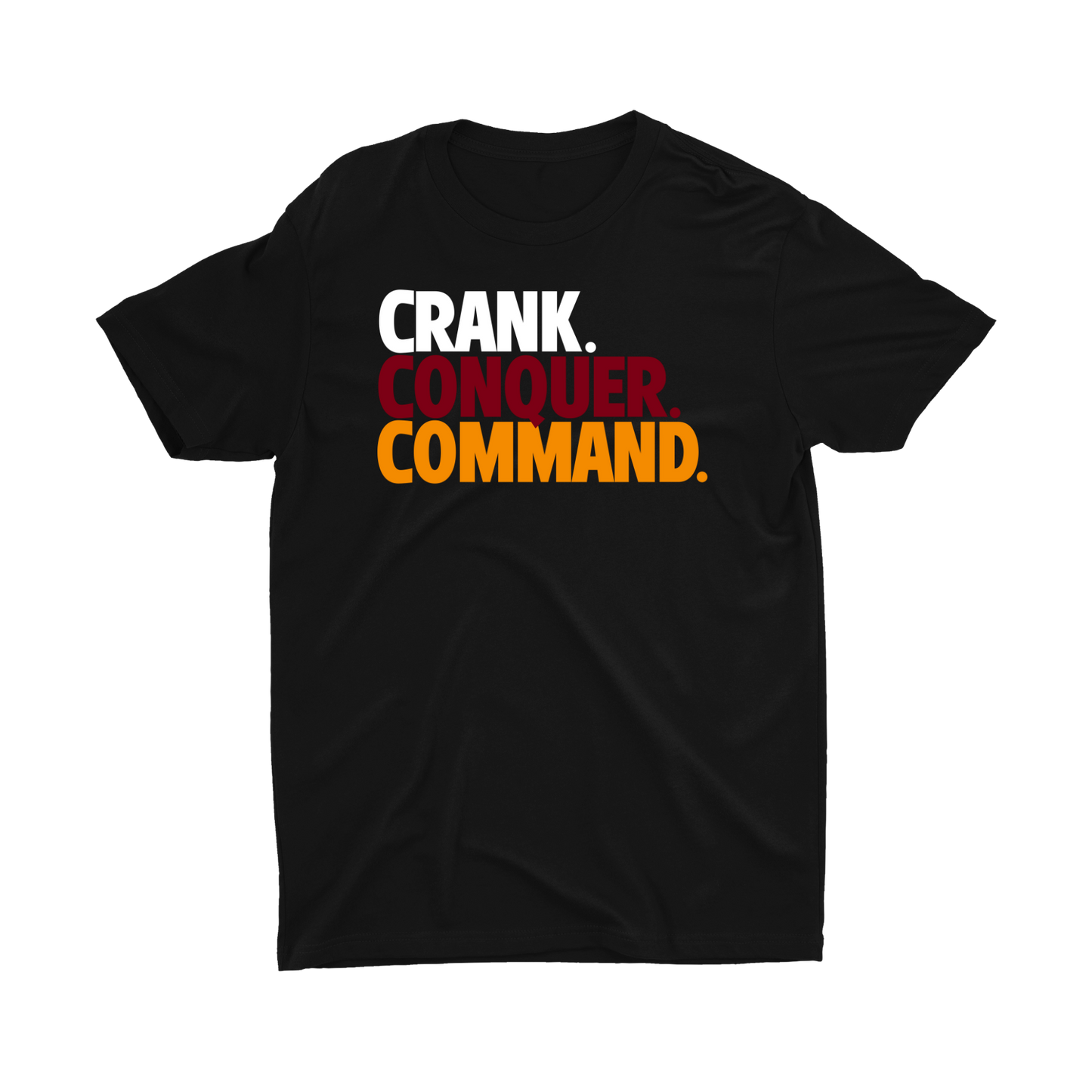 CRANK. CONQUER. COMMAND. T-SHIRT