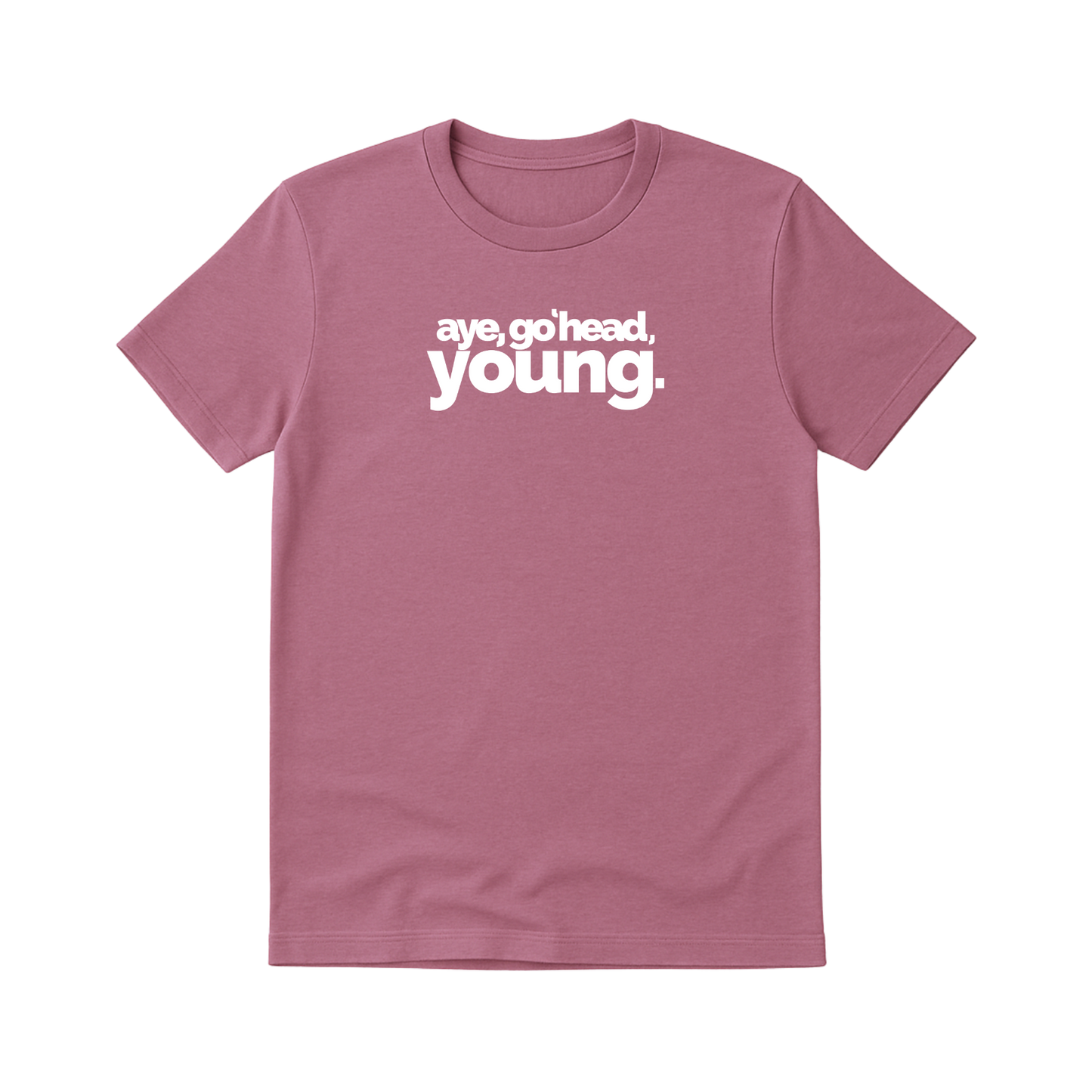 AYE, GO 'HEAD, YOUNG T-SHIRT
