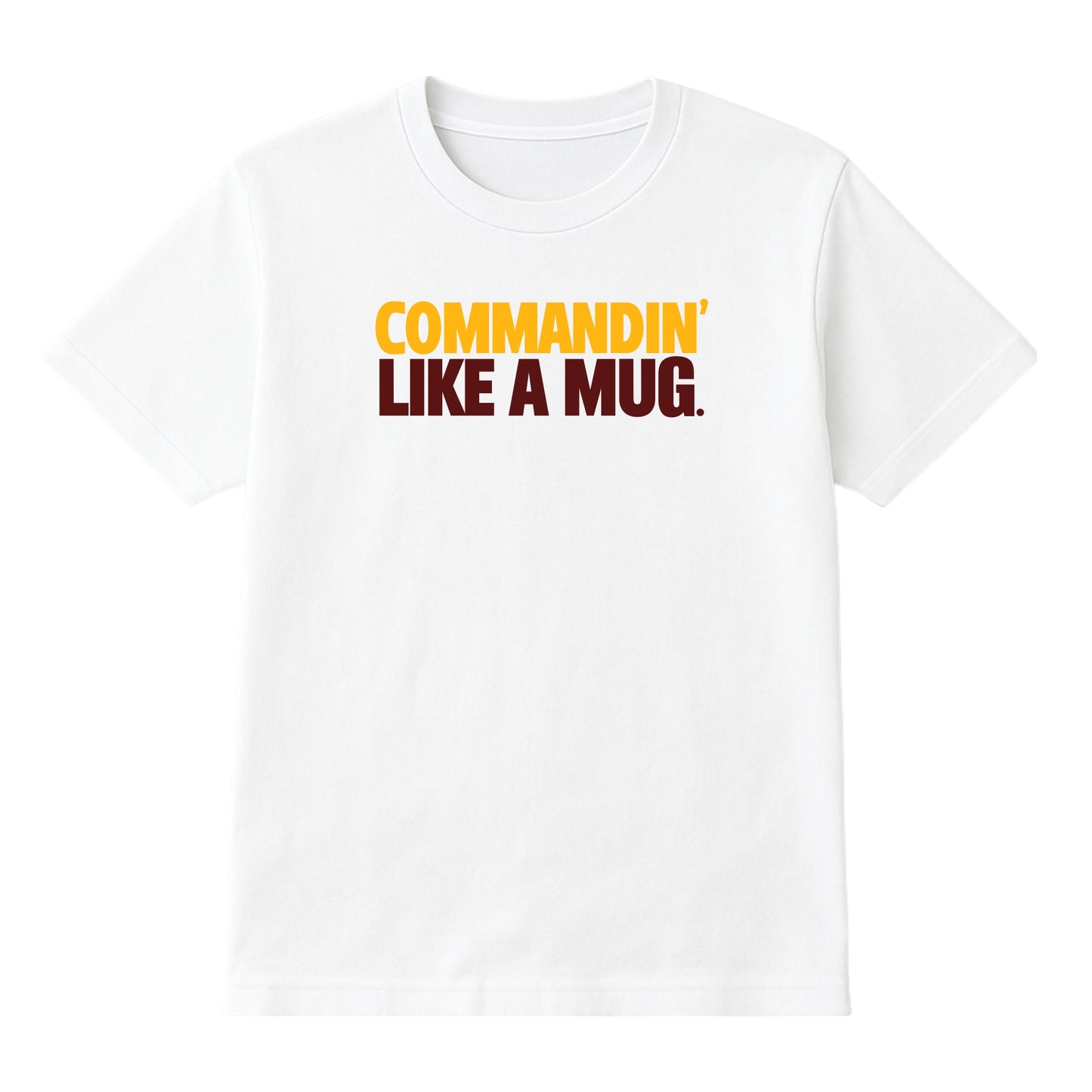 COMMANDIN' LIKE A MUG TEE