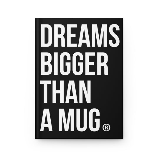 DREAMS BIGGER THAN A MUG NOTEBOOK
