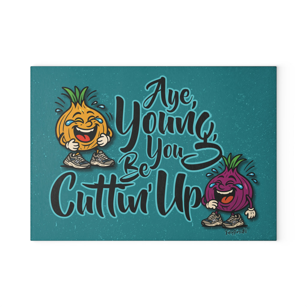 YOU BE CUTTIN' UP CUTTING BOARD