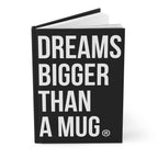 DREAMS BIGGER THAN A MUG NOTEBOOK