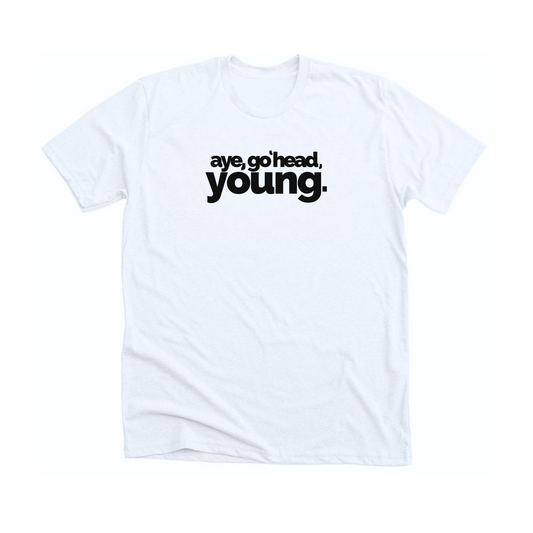 AYE, GO 'HEAD, YOUNG T-SHIRT