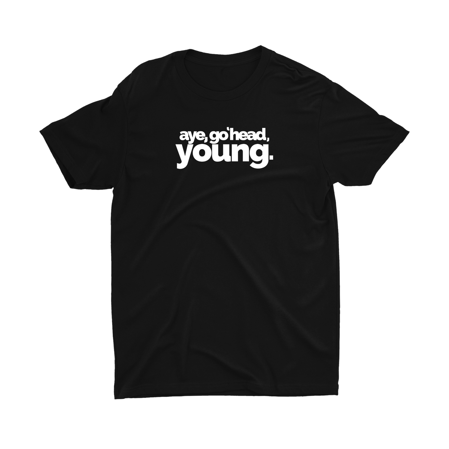 AYE, GO 'HEAD, YOUNG T-SHIRT
