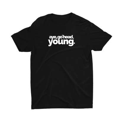 AYE, GO 'HEAD, YOUNG T-SHIRT