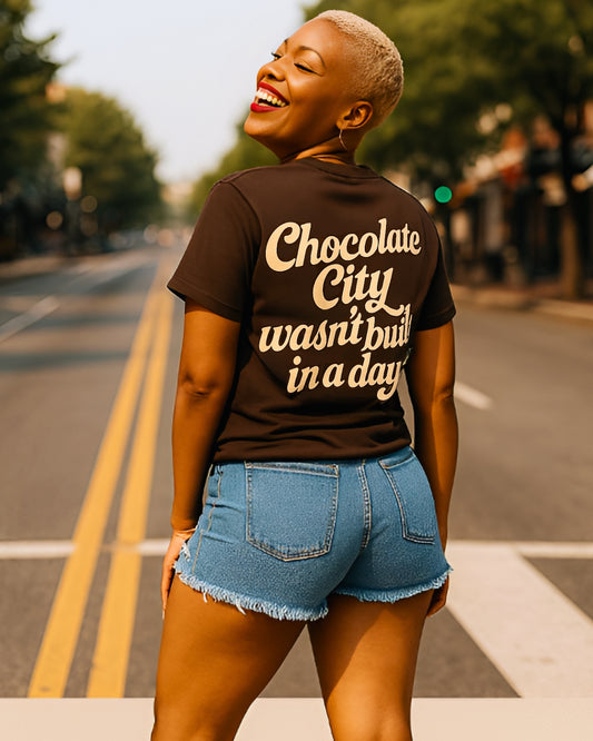 CHOCOLATE CITY WASN'T BUILT IN A DAY T-SHIRT