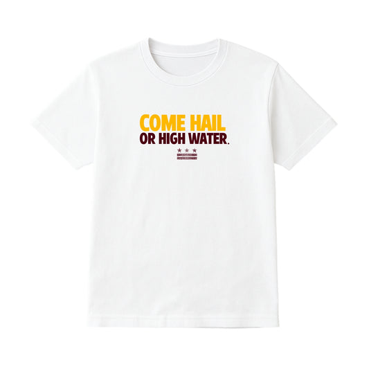 COME HAIL OR HIGH WATER