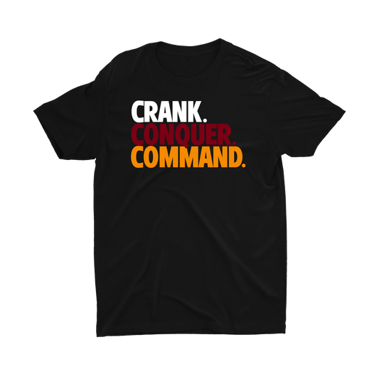 CRANK. CONQUER. COMMAND. T-SHIRT