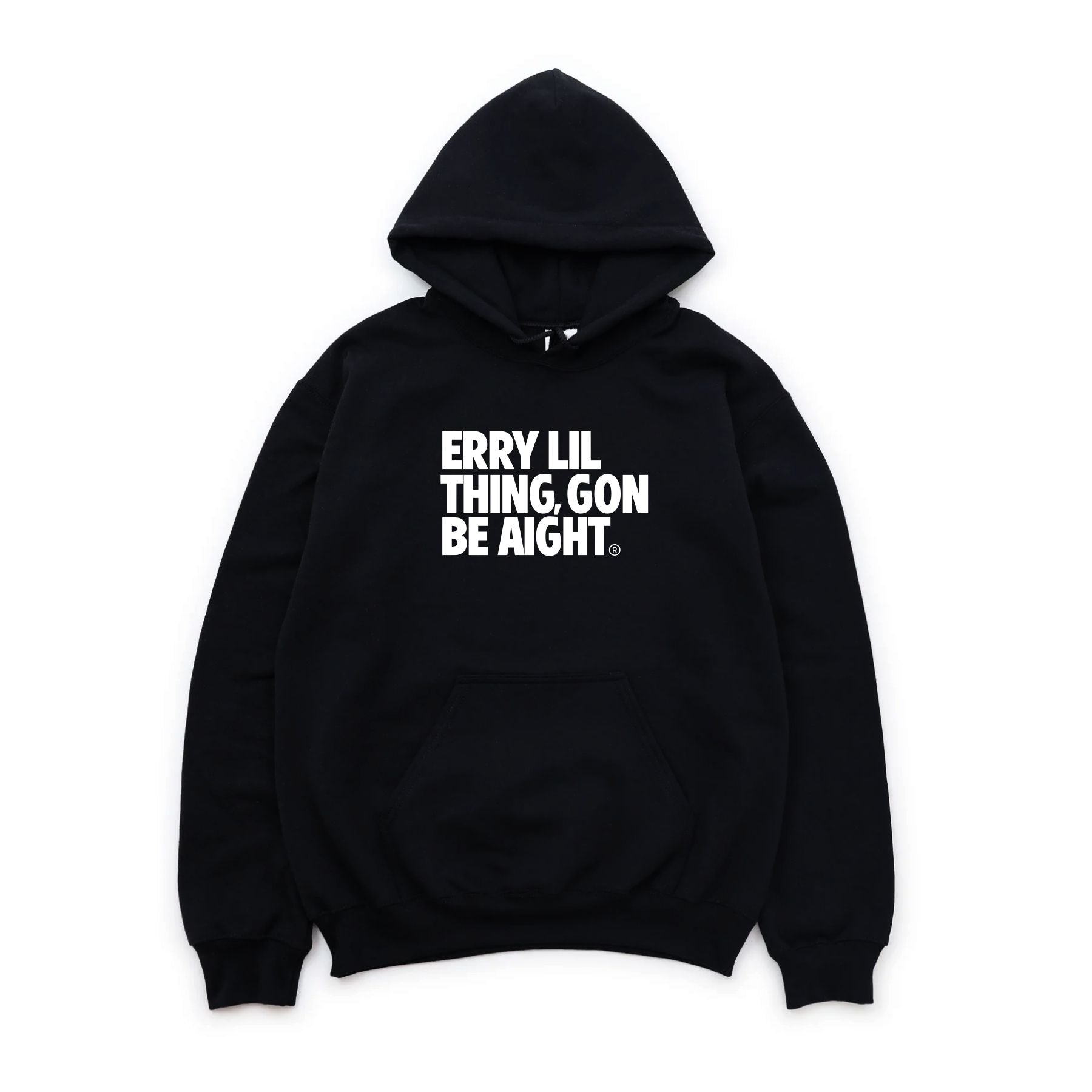 ERRY LIL THING GON BE AIGHT