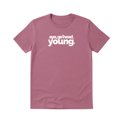 AYE, GO 'HEAD, YOUNG T-SHIRT