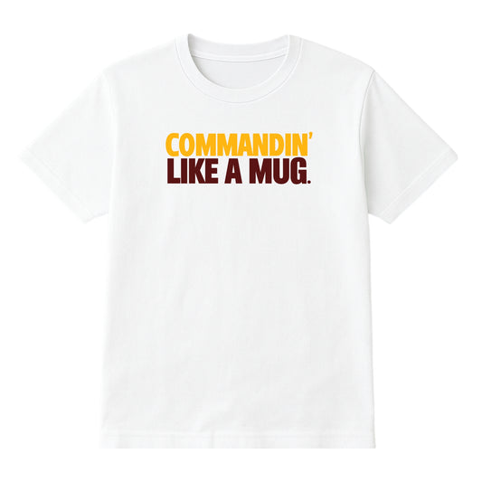 COMMANDIN' LIKE A MUG TEE