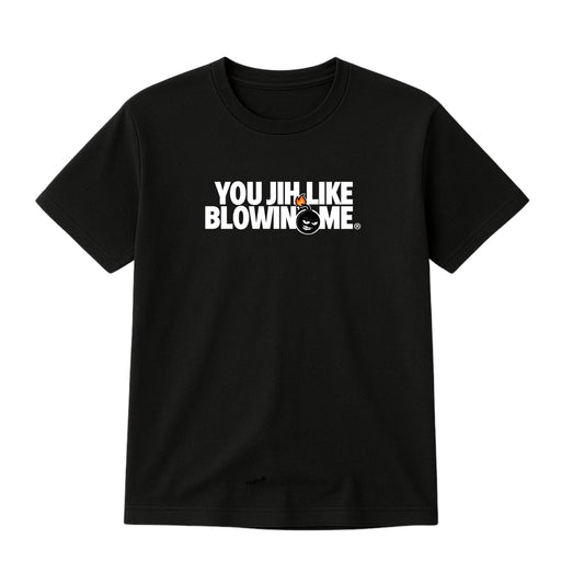YOU JIH LIKE BLOWIN' ME T-SHIRT